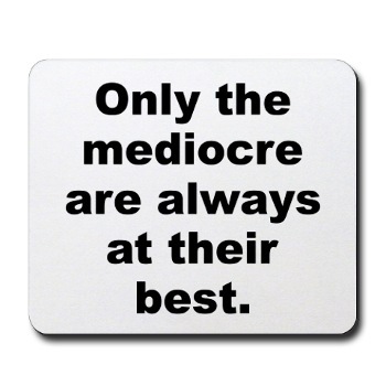 Only the mediocre